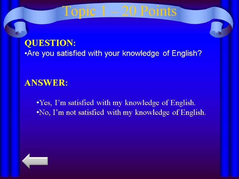 Topic 1 – 20 Points QUESTION: Are you satisfied with your knowledge of English?